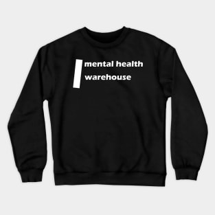 mental health warehouse Crewneck Sweatshirt